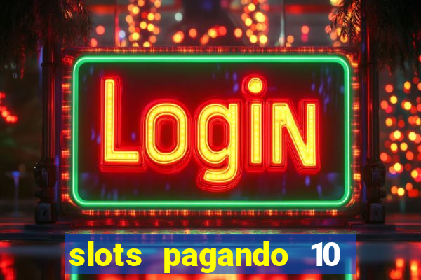 slots pagando 10 no cadastro